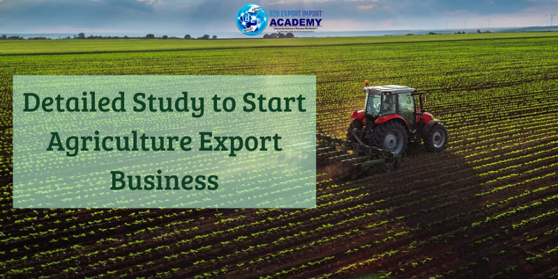 Detailed Study to Start Agriculture Export Business