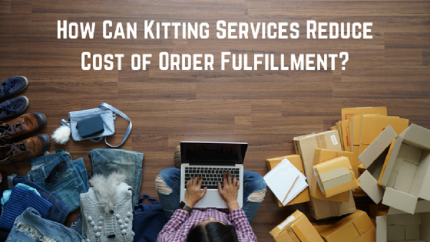 How Can Kitting Services Reduce Cost of Order Fulfillment?