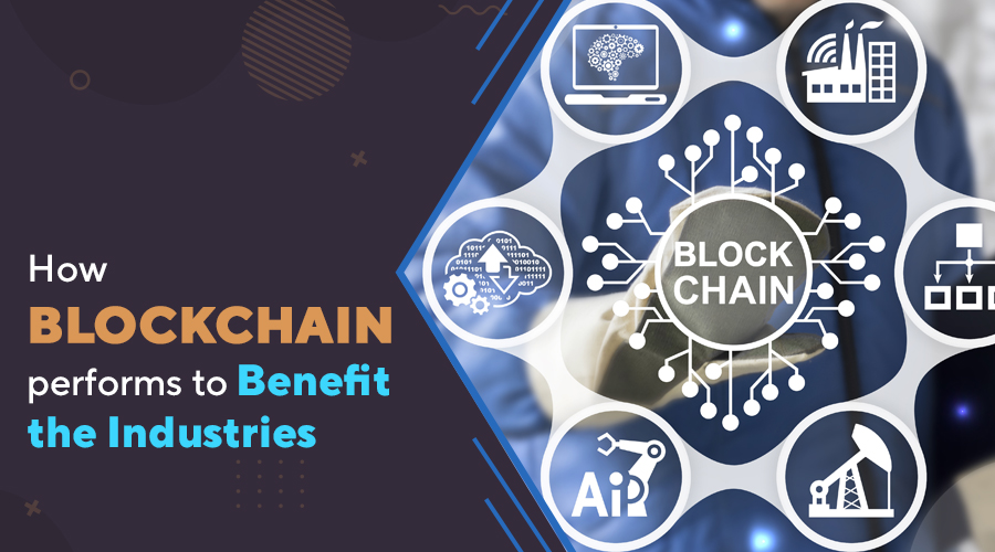 How Blockchain Performs To Benefit the Industries