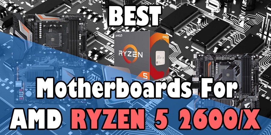 Best Motherboards for Ryzen 5 2600