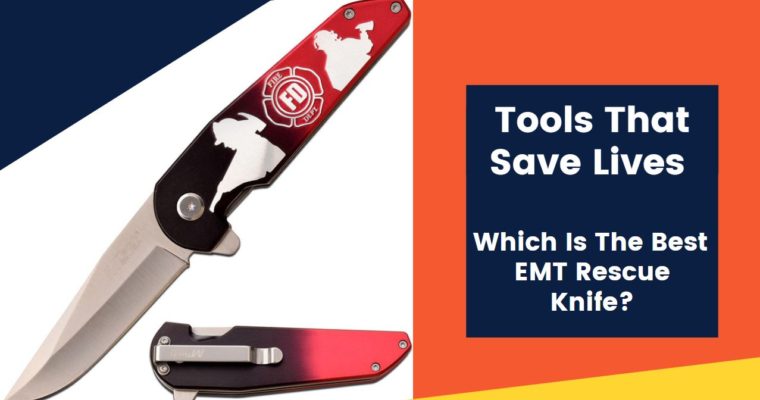 Tools That Save Lives – Which Is The Best EMT Rescue Knife?