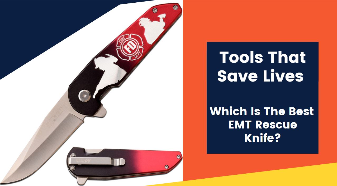 Tools That Save Lives – Which Is The Best EMT Rescue Knife?