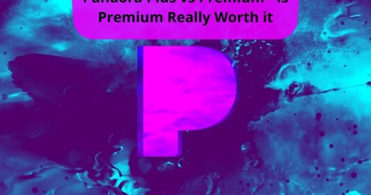 Pandora Plus vs Premium – Is Premium Really Worth it?