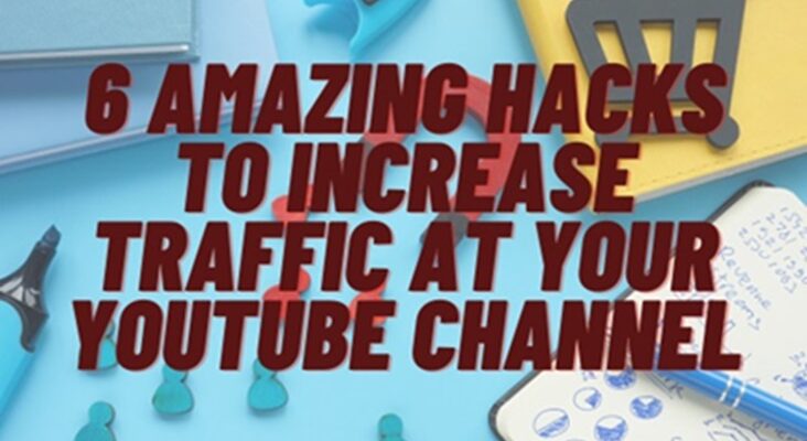 6 AMAZING HACKS TO INCREASE TRAFFIC AT YOUR YOUTUBE CHANNEL