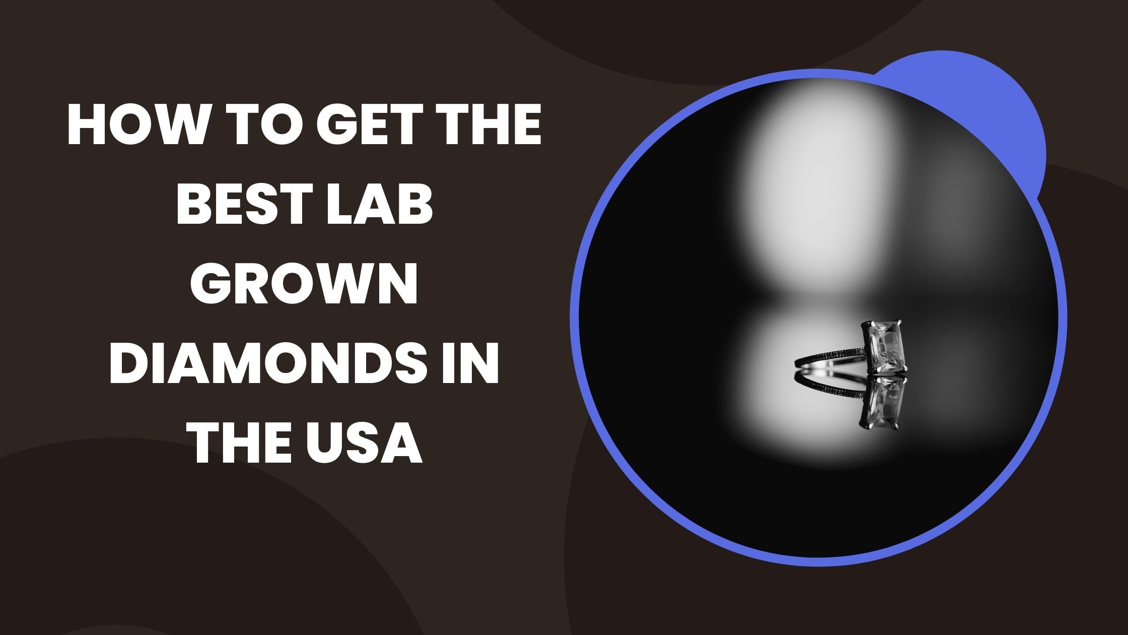 How to Get the Best Lab Grown Diamonds in the USA?