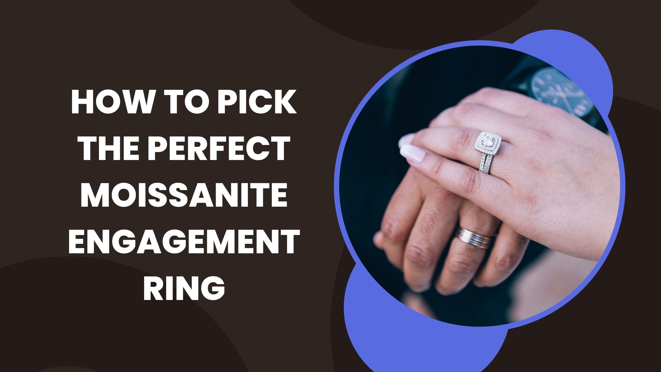 How to Pick the Perfect Moissanite Engagement Ring?