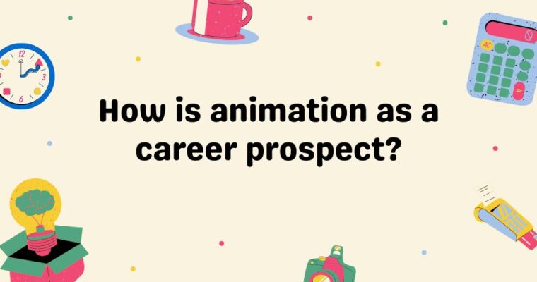 How is Animation as a Career Prospect?