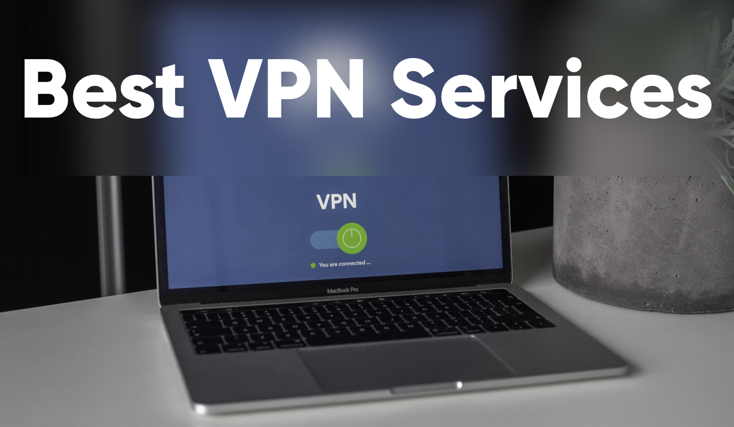 Top 5 The Best VPN Services 2022