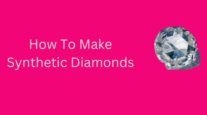 How To Make Synthetic Diamonds