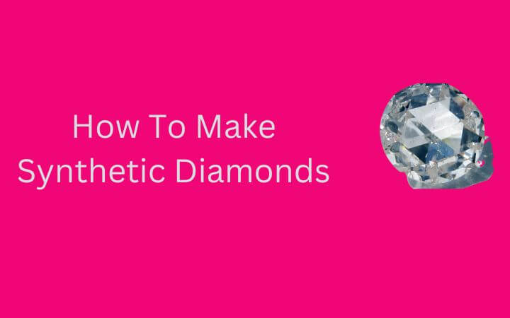 How To Make Synthetic Diamonds