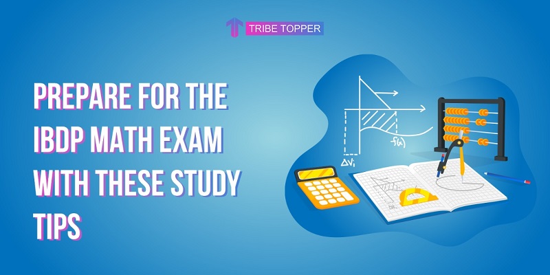 Prepare for the IBDP Math Exam With These Study Tips