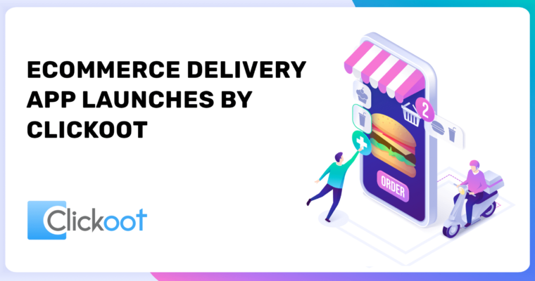 Ecommerce Delivery App Launches by Clickoot