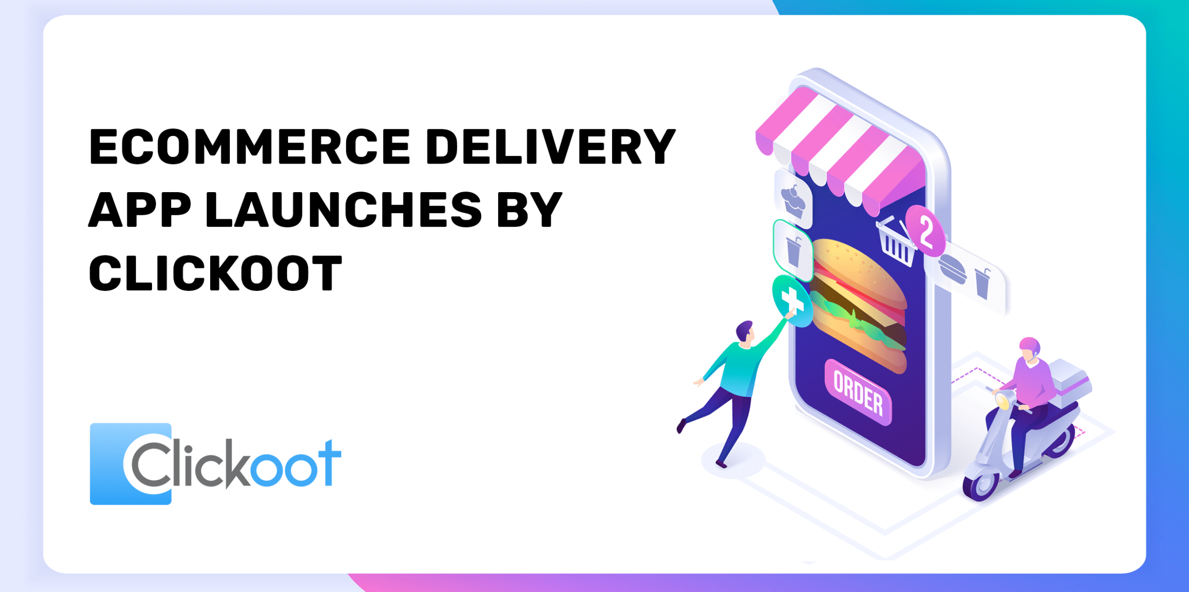 Ecommerce Delivery App Launches by Clickoot