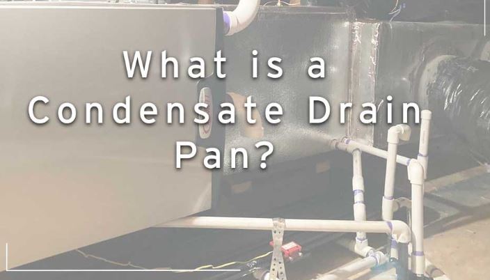 Common Problems Associated AC Condensate Drain Pan