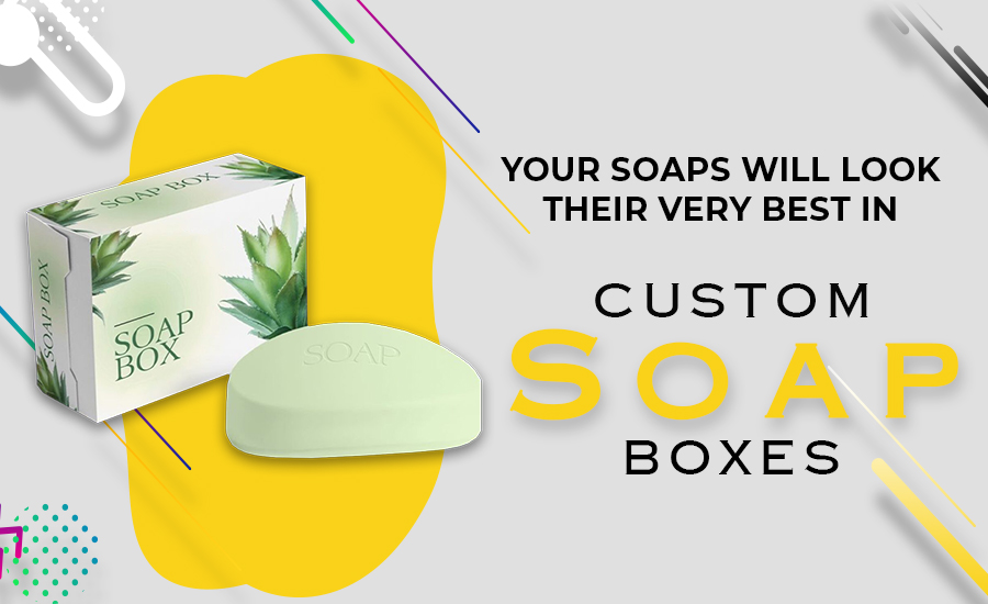 Your Soaps Will Look Their Very Best In Custom Soap Boxes