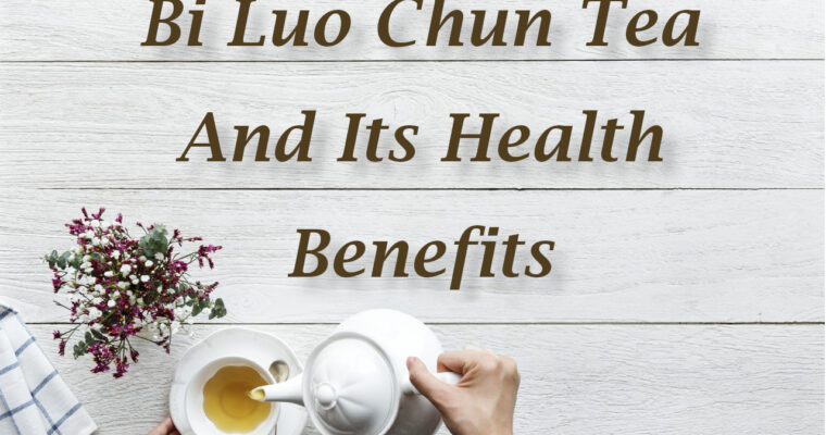 Bi Luo Chun Tea And Its Health Benefits