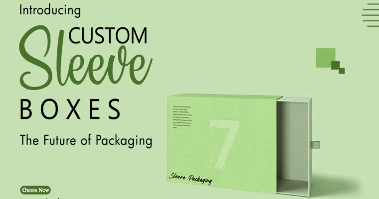 Introducing Custom Sleeve Boxes: The Future of Packaging