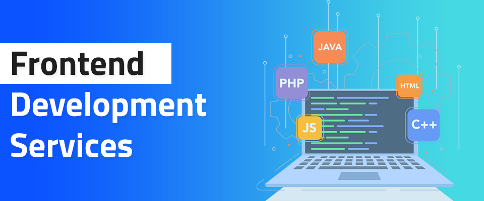 Frontend Development Services Offers Amazing Benefits