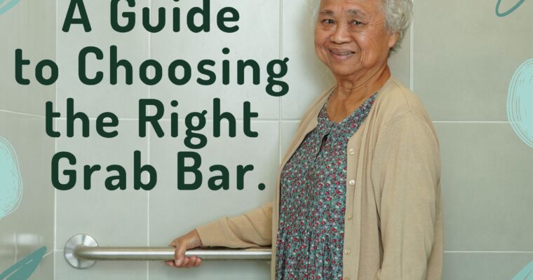 A Guide to Choosing the Right Grab Bar.