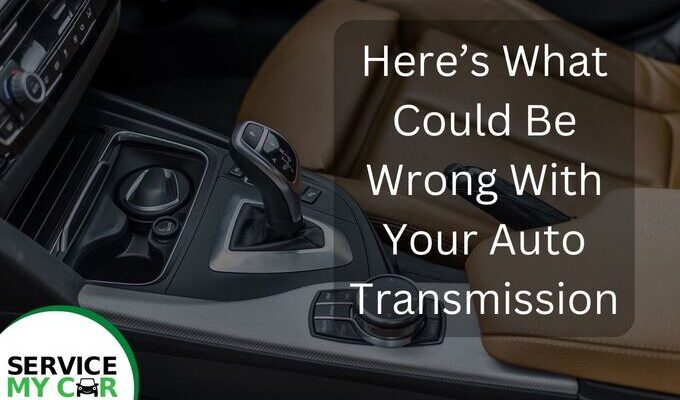 Here’s What Could Be Wrong With Your Auto Transmission