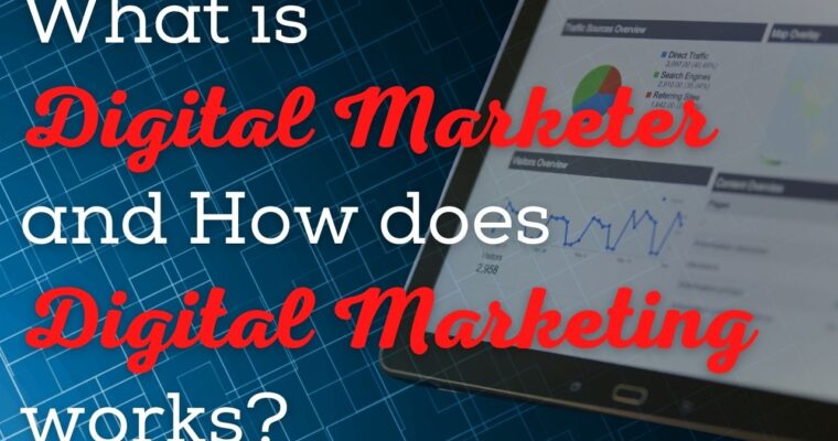 What Is Digital Marketer And How Does Digital Marketing Works?