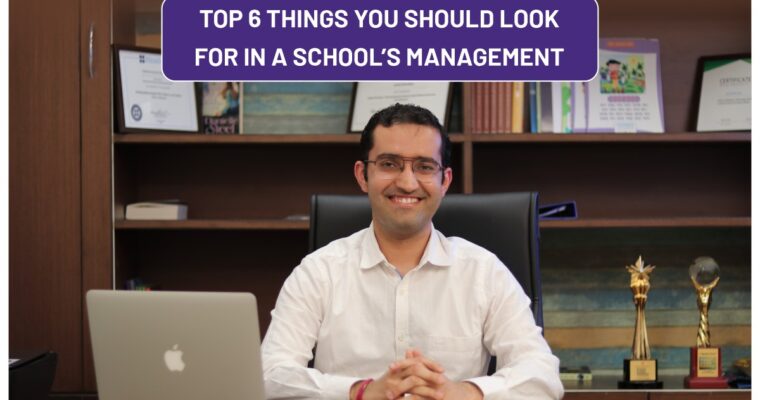 Top 6 Things You Should Look for in A School’s Management