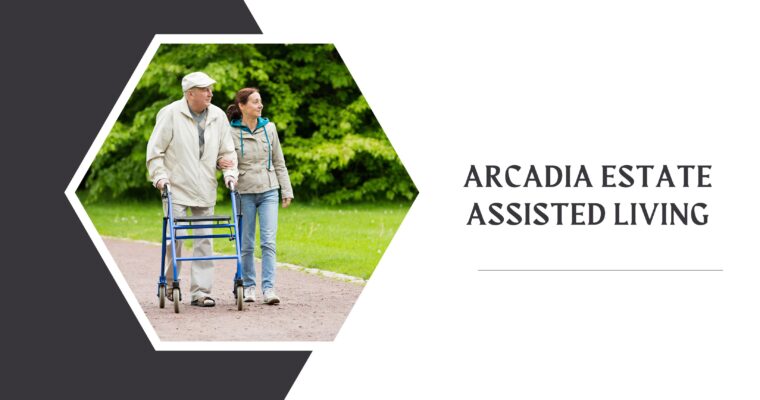 What are the Benefits of Arcadia Estate Assisted Living?