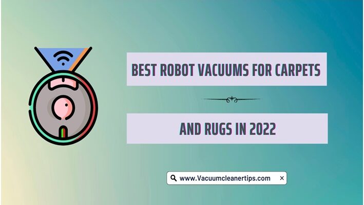 Best Robot Vacuums for Carpets and Rugs in 2022