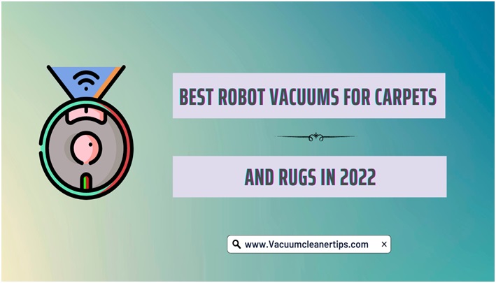 Best Robot Vacuums for Carpets and Rugs in 2022