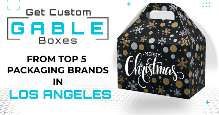 Get Custom Gable Boxes from Top 5 Packaging Brands in Los Angeles