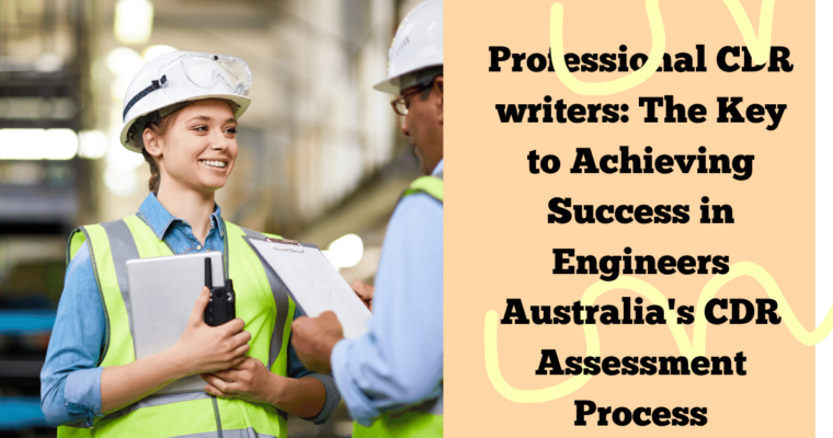 Professional CDR writers: The Key to Achieving Success in Engineers Australia’s CDR Assessment Process