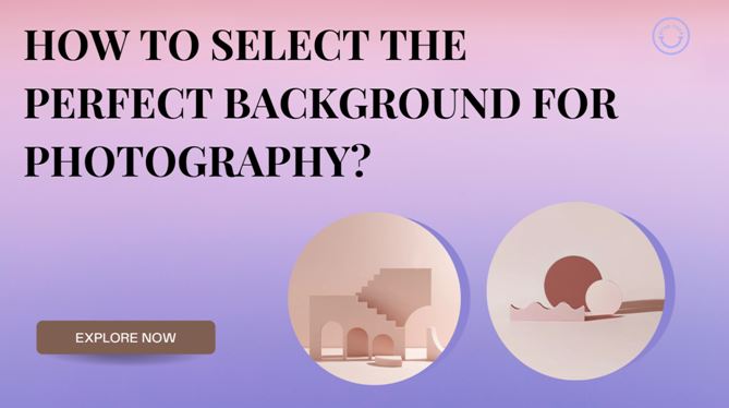 How To Select The Perfect Background For Photography?