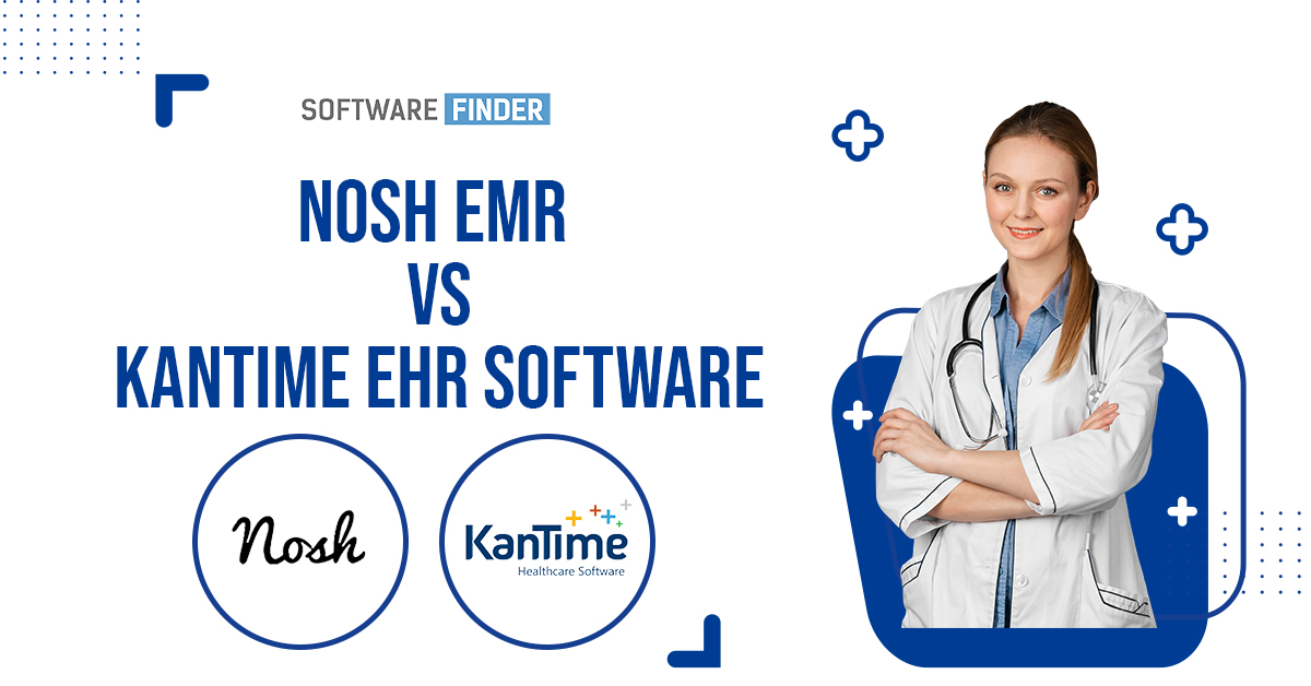 Nosh EMR vs KanTime EHR: A Detailed Analysis For 2023