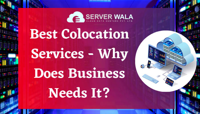 Best Colocation Services – Why Does Business Needs It?