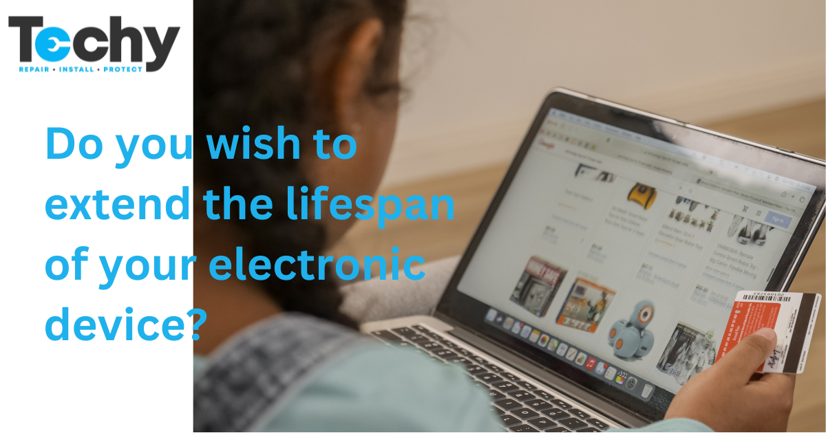 Do you wish to extend the lifespan of your electronic device?