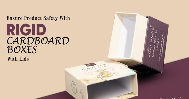 Ensure Product Safety With Rigid Boxes With Lids