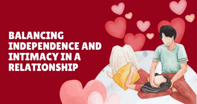 Balancing Independence and Intimacy in a Relationship