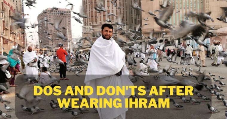 What Are the Dos and Don’ts After Wearing Ihram?