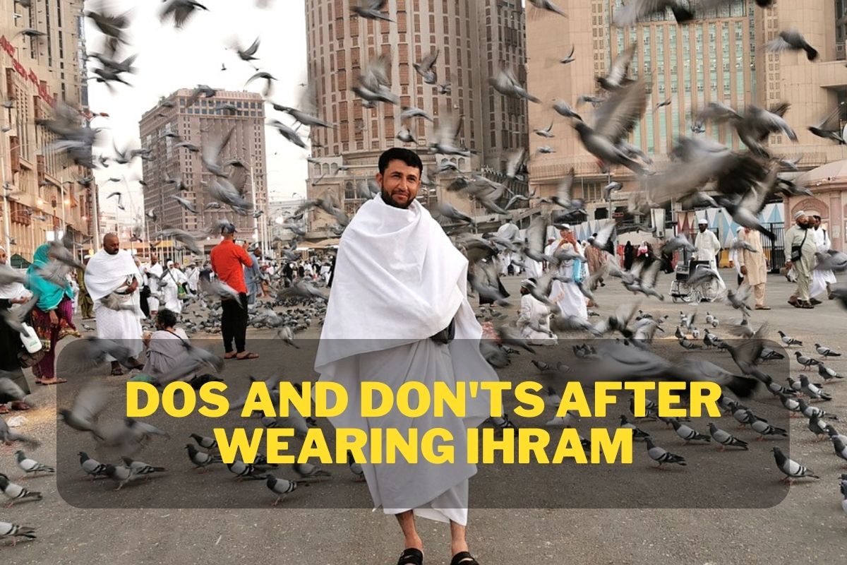 What Are the Dos and Don’ts After Wearing Ihram?