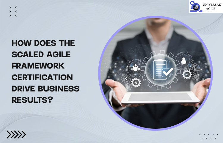 How does the scaled agile framework certification drive business results?