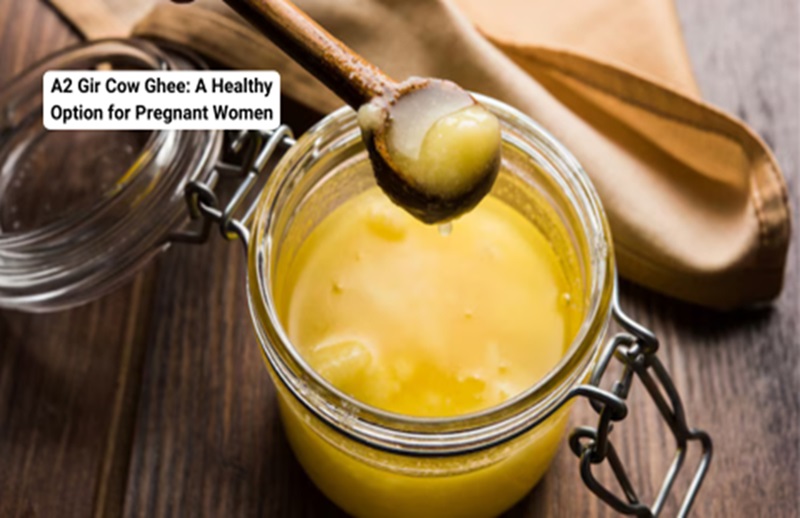 A2 Gir Cow Ghee: A Healthy Option for Pregnant Women