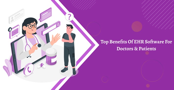 Top Benefits of EHR Software for Doctors & Patients