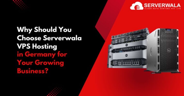 Why Should You Choose Serverwala VPS Hosting in Germany for Your Growing Business?