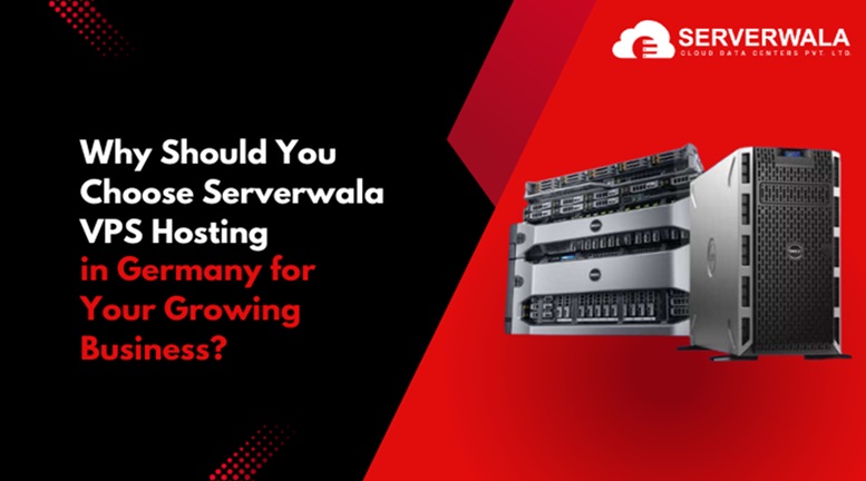 Why Should You Choose Serverwala VPS Hosting in Germany for Your Growing Business?